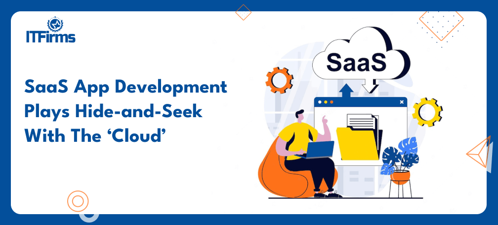 SaaS App Development Plays Hide-and-Seek With The Cloud